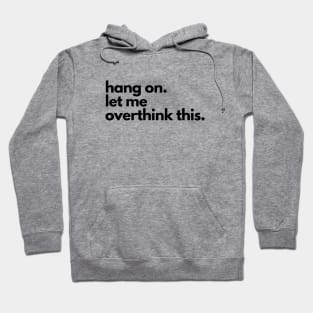 Hang On Let Me Overthink This Hoodie